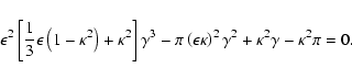 \begin{displaymath}%
\epsilon^2 \left[ \frac{1}{3} \epsilon \left( 1-\kappa^2 \r...
...silon \kappa \right)^2\gamma^2 +\kappa^2\gamma-\kappa^2\pi =0.
\end{displaymath}