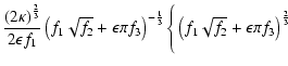 $\displaystyle \frac{\left(2\kappa\right)^{\frac{2}{3}}}{2\epsilon f_1}\left( f_...
...^{-\frac{1}{3}}\Bigg\{\left(f_1\sqrt{f_2}+\epsilon \pi f_3\right)^{\frac{2}{3}}$