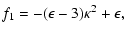 $\displaystyle f_1= -(\epsilon-3)\kappa^2+\epsilon,$