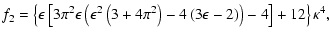 $\displaystyle f_2 = \left\{ \epsilon \left[3\pi^2\epsilon\left(\epsilon^2\left(3+4\pi^2\right)-4\left(3\epsilon-2\right) \right) -4\right]+12 \right\}\kappa^4,$