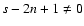 $s-2n+1 \ne 0$