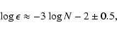 \begin{displaymath}\log \epsilon \approx - 3 \log N -2 \pm 0.5,
\end{displaymath}