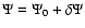 $\Psi =\Psi _0 + \delta \Psi $