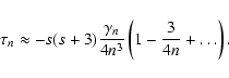 \begin{displaymath}\tau_n \approx -s(s+3) \frac{\gamma_n}{4 n^3} \left(1 - \frac{3}{4n} + \dots \right).
\end{displaymath}