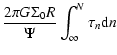 $\displaystyle \frac{2 \pi G \Sigma_0 R}{\Psi} \int_\infty^N{\tau_n {\rm d}n}$