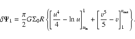 \begin{displaymath}\delta \Psi_1= \frac{\pi}{2} G \Sigma_0 R\left\{ \left[\frac{...
...1 + \left[ \frac{v^5}{5} - v \right]_1^{v_{\rm out}} \right\}.
\end{displaymath}