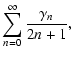 $\displaystyle \sum_{n=0}^\infty{\frac{\gamma_n}{2n+1}},$