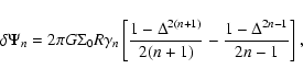 \begin{displaymath}\delta \Psi_n = 2 \pi G \Sigma_0 R \gamma_n \left[\frac{1-\Delta^{2(n+1)}}{2(n+1)}-\frac{1 - \Delta^{2n-1}}{2n-1} \right],
\end{displaymath}