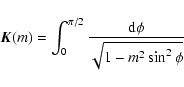 \begin{displaymath}{\vec K}(m)=\int_0^{\pi/2}{\frac{{\rm d} \phi}{\sqrt{1-m^2 \sin^2 \phi}}}
\end{displaymath}