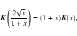 \begin{displaymath}{\vec K}\left(\frac{2\!\sqrt{x}}{1+x}\right) = (1+x) {\vec K}(x),
\end{displaymath}