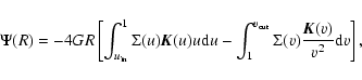 \begin{displaymath}\Psi(R) = -4GR \left[ \int_{u_{\rm in}}^1{\Sigma(u) {\vec K}(...
..._{\rm out}}{\Sigma(v) \frac{{\vec K}(v)}{v^2}{\rm d}v}\right],
\end{displaymath}