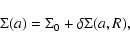 \begin{displaymath}\Sigma(a) = \Sigma_0+\delta \Sigma(a,R),
\end{displaymath}