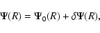 \begin{displaymath}\Psi(R) = \Psi_0(R) + \delta \Psi(R),
\end{displaymath}