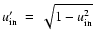 ${u_{\rm in}'}~=~\sqrt{1-u_{\rm in}^2}$