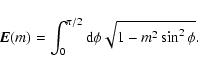 \begin{displaymath}{\vec E}(m)=\int_0^{\pi/2}{{\rm d}\phi \sqrt{1-m^2 \sin^2 \phi}}.
\end{displaymath}