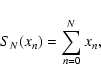 \begin{displaymath}S_N(x_n) = \sum_{n=0}^N{x_n},
\end{displaymath}