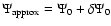 $\Psi_{\rm approx} = \Psi_0 + \delta \Psi_0$