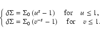 \begin{displaymath}\left\{
\begin{array}{l}
\delta \Sigma = \Sigma_0 \left( u^s ...
...s}}-1\right) \quad {\rm for} \quad v \le 1.
\end{array}\right.
\end{displaymath}