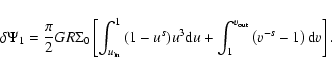 \begin{displaymath}\delta \Psi_1 = \frac{\pi}{2} G R \Sigma_0 \left[ \int_{u_{\r...
...+ \int_1^{v_{\rm out}}{\left(v^{-s}-1\right){\rm d}v} \right].
\end{displaymath}