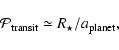 \begin{displaymath}{\cal P}_{\rm transit} \simeq R_\star/a_{\rm planet},
\end{displaymath}