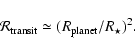 \begin{displaymath}{\cal R}_{\rm transit} \simeq (R_{\rm planet}/R_\star)^2.
\end{displaymath}
