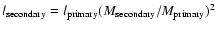 $l_{\rm secondary}=l_{\rm primary}(M_{\rm secondary}/M_{\rm
primary})^2$