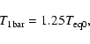 \begin{displaymath}T_{\rm 1 bar}=1.25 T_{\rm eq0},
\end{displaymath}