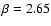 $\beta=2.65$