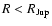 $R<R_{\rm Jup}$