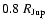 $0.8~R_{\rm Jup}$