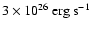 $3\times 10^{26}\rm~erg~s^{-1}$