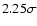 $2.25 \sigma $