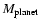 $M_{\rm planet}$