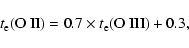\begin{displaymath}%
t_{\rm e}{\rm (O~{\sc II})} = 0.7 \times t_{\rm e}{\rm (O~{\sc III})} + 0.3,
\end{displaymath}