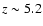 $z \sim 5.2$