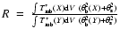 $ R~ = ~{ \int T_{\rm mb}^*(X) {\rm d}V ~ (\theta_{\rm b}^2(X) + \theta_{\rm s}^...
...ver
\int T_{\rm mb}^*(Y) {\rm d}V ~ (\theta_{\rm b}^2(Y) + \theta_{\rm s}^2) }$