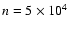 $n=5 \times 10^4$