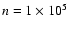 $n=1 \times 10^5$