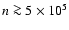 $n \ga 5 \times 10^5$