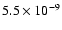 $5.5 \times 10^{-9}$