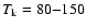$T_{\rm k}=80 {-} 150$