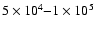 $5\times 10^4 {-} 1 \times 10^5$