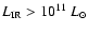 $L_{\rm IR}> 10^{11}~ L_\odot$