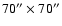 $70''\times 70''$