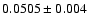 $0.0505 \pm 0.004$