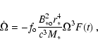 \begin{displaymath}\dot{\Omega} = -f_{\rm o}\frac{B_{\rm *o}^2 r_*^4}{c^3 M_*}\Omega^3 F(t)\ ,
\end{displaymath}