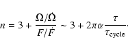 \begin{displaymath}n = 3+\frac{\Omega/\dot{\Omega}}{F/\dot{F}}\sim 3+2\pi \alpha \frac{\tau}{\tau_{\rm cycle}}\cdot
\end{displaymath}
