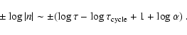 \begin{displaymath}\pm \log\vert n\vert \sim \pm ( \log\tau - \log\tau_{\rm cycle} + 1 + \log\alpha )\ .
\end{displaymath}