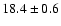 $18.4\pm0.6$