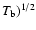 $T_{\rm b})^{1/2}$